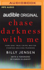 Chase Darkness with Me: How One True Crime Writer Started Solving Murders By Billy Jensen, Karen Kilgariff (Foreword by), Karen Kilgariff (Read by) Cover Image