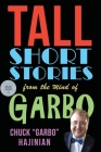 Tall Short Stories from the Mind of Garbo By Chuck Garbo Hajinian Cover Image