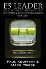 E5 Leader: Success Tools to Maximize Your Potential & Develop Equilibrium, for Life By Paul Koopman, Mark Pierce Cover Image