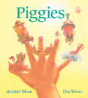 Piggies Board Book By Audrey Wood, Don Wood (Illustrator), Don Wood Cover Image