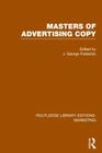 Masters of Advertising Copy (RLE Marketing) (Routledge Library Editions: Marketing #4) By J. George Frederick (Editor) Cover Image