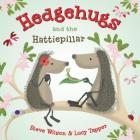 Hedgehugs and the Hattiepillar By Steve Wilson, Lucy Tapper (Illustrator) Cover Image