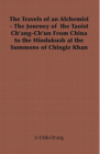 The Travels of an Alchemist - The Journey of the Taoist Ch'ang-Ch'un from China to the Hindukush at the Summons of Chingiz Khan (Broadway Travellers) Cover Image