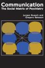 Communication: The Social Matrix of Psychiatry By Jurgen Ruesch, Gregory Bateson, Eve C. Pinsker Cover Image