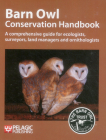 Barn Owl Conservation Handbook: A comprehensive guide for ecologists, surveyors, land managers and ornithologists (Conservation Handbooks) Cover Image
