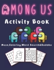 Among Us Activity Book: An Incredible Among us Activity Book for Fans Among Us: Coloring, Word Search, Maze Game and Sudoku: Great Gift For Ki Cover Image