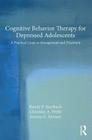 Cognitive Behavior Therapy for Depressed Adolescents: A Practical Guide to Management and Treatment By Randy P. Auerbach, Christian A. Webb, Jeremy G. Stewart Cover Image