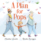 A Plan for Pops By Heather Smith, Brooke Kerrigan (Illustrator) Cover Image