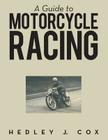 A Guide to Motorcycle Racing By Hedley J. Cox Cover Image