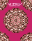 100 Mandala Coloring Book: Mandala, mandala coloring books for adults spiral bound By Mandala 'coloring Books Cover Image