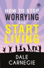 How To Stop Worrying & Start Living By Dale Carnegie Cover Image