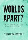 Worlds Apart?: A Postcolonial Reading of Post-1945 East-Central European Culture By Cristina Sandru Cover Image