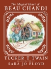 The Magical Heart of Beau Chandi By Tucker T. Twain Cover Image