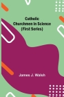 Catholic Churchmen in Science (First Series) Cover Image
