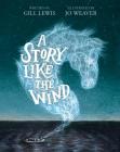 A Story Like the Wind By Gill Lewis, Jo Weaver (Illustrator) Cover Image