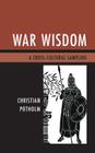 War Wisdom: A Cross-Cultural Sampling By Christian P. Potholm Cover Image