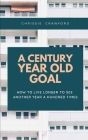 A Century Year Old Goal: How To Live Longer To See Another Year A Hundred Times Cover Image