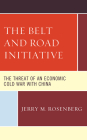 The Belt and Road Initiative: The Threat of an Economic Cold War with China Cover Image