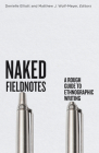 Naked Fieldnotes: A Rough Guide to Ethnographic Writing By Denielle Elliott (Editor), Matthew J. Wolf-Meyer (Editor) Cover Image