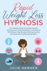 Rapid Weight Loss Hypnosis: The Ultimate Guide for Fat Burning with Self-Hypnosis, Guided Meditation and Positive Affirmation. Stop Emotional Eati By Julie Herner Cover Image