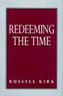 Redeeming the Time By Russell Kirk Cover Image