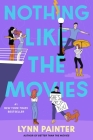 Nothing Like the Movies (Better Than the Movies) By Lynn Painter Cover Image