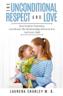 Parenting - Unconditional Love: And Respect (Positive Parenting): And Respect: How Positive Parenting Can Elevate the Relationship Between Your and Yo By Laurena Charley Cover Image
