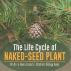 The Life Cycle of Naked-Seed Plant Life Cycle Books Grade 5 Children's Biology Books Cover Image