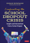 Confronting the School Dropout Crisis: Insights and Interventions from a Former Dropout By Susan Bowman Cover Image