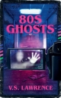 80s Ghosts By V. S. Lawrence Cover Image