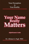 Your Name Really Matters: Your Perception is Your Reality By Alfonso Pugh Cover Image