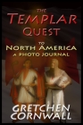 The Templar Quest to North America: A Photo Journal Cover Image