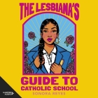 The Lesbiana's Guide to Catholic School By Sonora Reyes, Karla Serrato (Read by) Cover Image