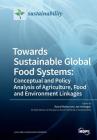 Towards Sustainable Global Food Systems: Conceptual and Policy Analysis of Agriculture, Food and Environment Linkages By Ruerd Ruben (Guest Editor), Jan Verhagen (Guest Editor) Cover Image