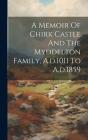 A Memoir Of Chirk Castle And The Myddelton Family, A.d.1011 To A.d.1859 Cover Image
