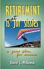 Retirement Is Not for Sissies By David L. McKenna Cover Image