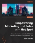 Empowering Marketing and Sales with HubSpot: Take your business to a new level with HubSpot's inbound marketing, SEO, analytics, and sales tools Cover Image