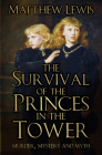 The Survival of the Princes in the Tower: Murder, Mystery and Myth Cover Image