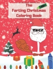The Farting Christmas Coloring Book: Funny Activity Book For Adults And Kids- Farting Animals - Funny Christmas Gifts Cover Image