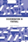 Discrimination in Football (Routledge Research in Sport) By Christos Kassimeris Cover Image