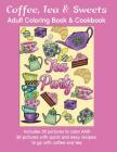 Coffee, Tea & Sweets: Adult Coloring Book: Including 30 Recipes To Go With the Pictures to Color By Marg Ruttan Cover Image