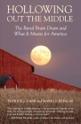 Hollowing Out the Middle: The Rural Brain Drain and What It Means for America By Patrick J. Carr, Maria J. Kefalas Cover Image