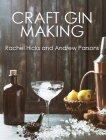 Craft Gin Making By Rachel Hicks, Andrew Parsons Cover Image