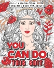 You Can Do This Shit: A Motivational Swearing Book for Adults - Swear Word Coloring Book For Stress Relief and Relaxation! Funny Gag Gift fo By Swearing Cat Cover Image