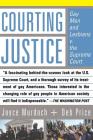 Courting Justice: Gay Men And Lesbians V. The Supreme Court Cover Image