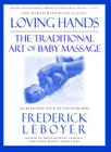 Loving Hands: The Traditional Art of Baby Massage By Frederick Leboyer Cover Image