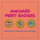 Awkward Merit Badges: Funny Stickers for Celebrating Life's Little Failures By Editors of Ulysses Press (Producer) Cover Image