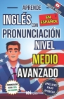 Aprende Inglés En Español - Nivel Medio Avanzado 1 - Vocabulario Y Expresiones Avanzadas del Inglés: Habla Fluido Y Pronuncia Correctamente El Inglés By Natalia Martins, Kelvin Gonzalez Amador Cover Image