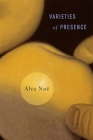Varieties of Presence By Alva Noë Cover Image