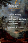 Secret Writing in the Long Eighteenth Century: Theories and Practices of Cryptology By Katherine Ellison Cover Image